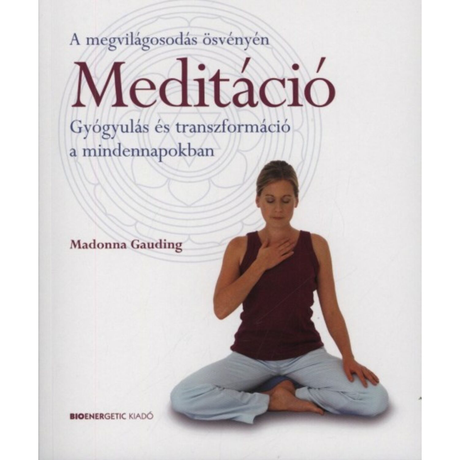 Meditáció - Gyógyulás és transzformáció a mindennapokban