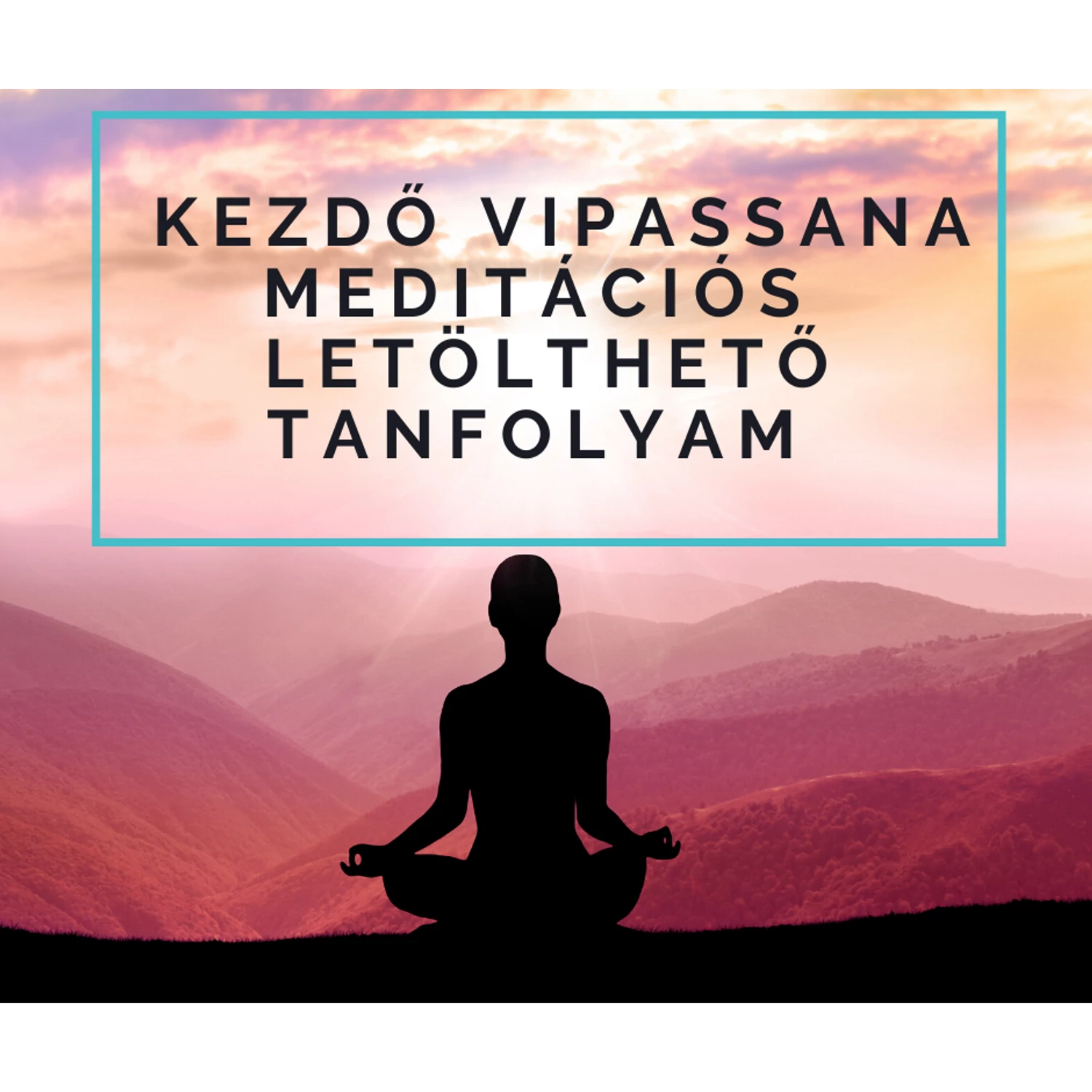 003 - Kezdő vipassana meditációs előre felvett tanfolyam