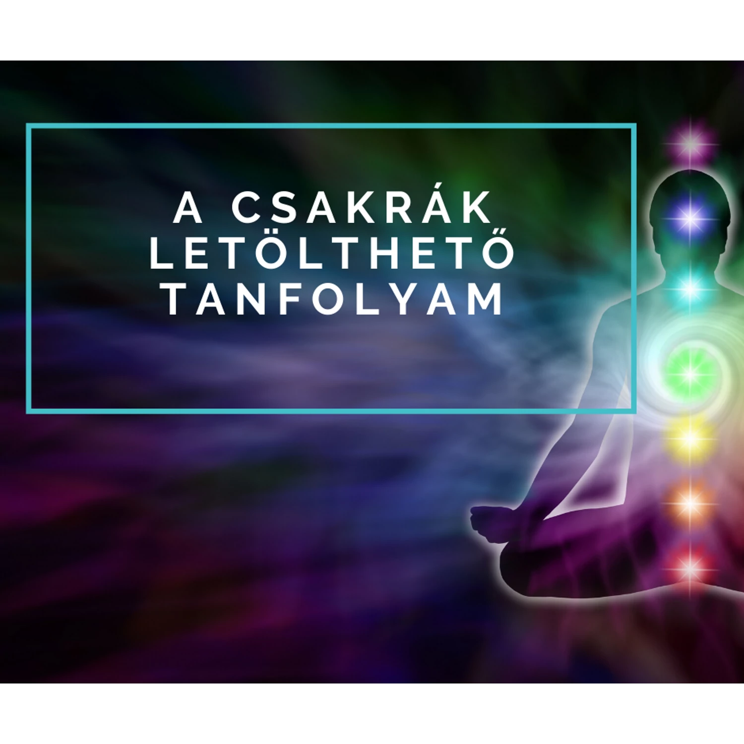 A csakrák - letölthető online meditációs tanfolyam