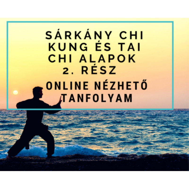 Sárkány Chi Kung és Tai Chi alapok 2. – online nézhető tanfolyam