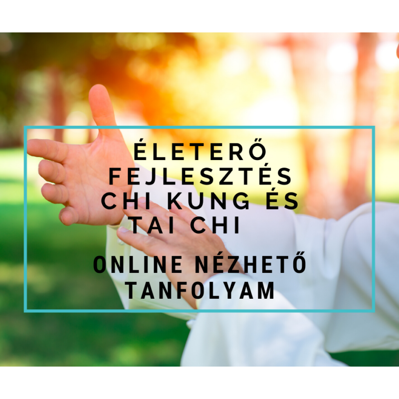 004 - Életerő fejlesztés Chi Kung és Tai Chi tanfolyam – online nézhető