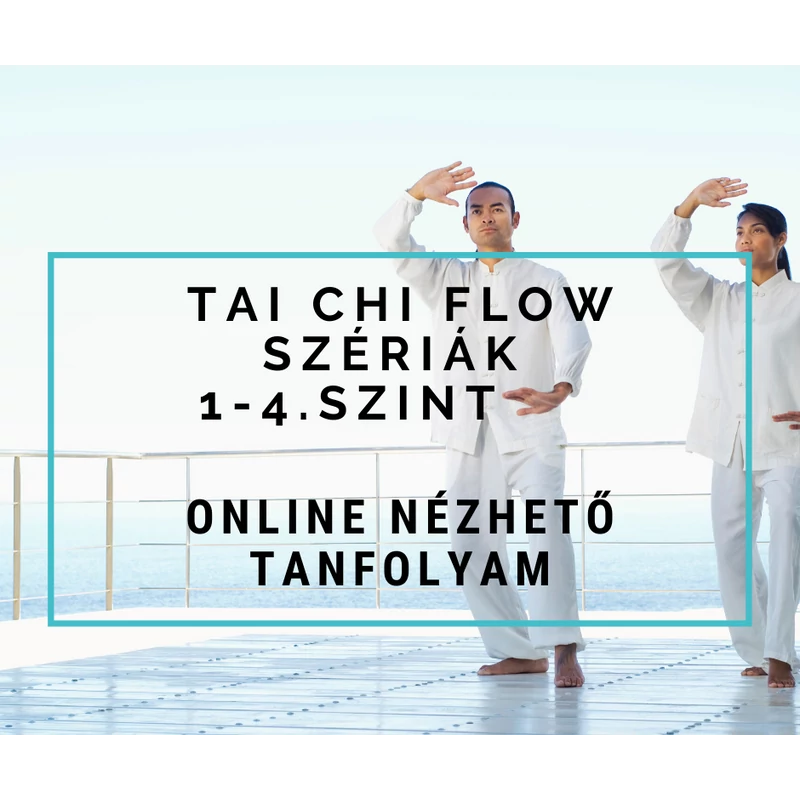 005-Tai Chi Flow szériák 1-4. szint - online nézhető tanfolyam